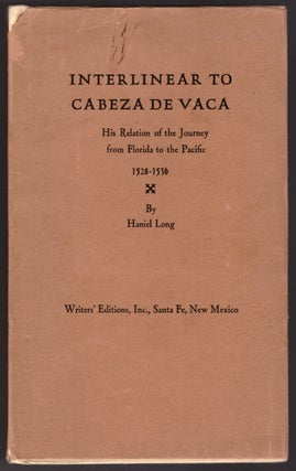 Item #30546 Interlinear to Cabeza de Vaca: His Relation of the Journey from Florida to the...