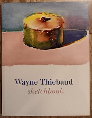 Item #30591 Wayne Thiebaud: Sketchbook. Wayne Thiebaud, Constance Glenn, Jack Glenn, Introduction