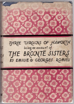 Item #30645 Three Virgins of Haworth Being an Account of the Brontë Sisters. Emilie Romieu,...
