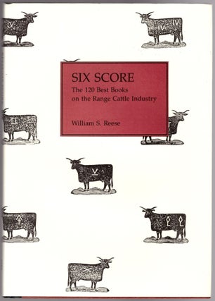 Item #30665 Six Score: The 120 Best Books on the Range Cattle Industry. William S. Reese