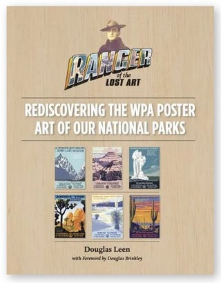 Item #30674 Ranger of Lost Art: Rediscovering the WPA Poster Art of Our National Parks. Douglas...