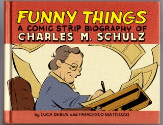 Item #30675 Funny Things: A Comic Strip Biography of Charles M. Schulz. Luca Debus, Francisco...