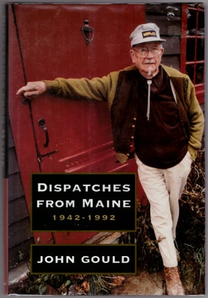 Item #30679 Dispatches from Maine: 1942-1992. John Gould