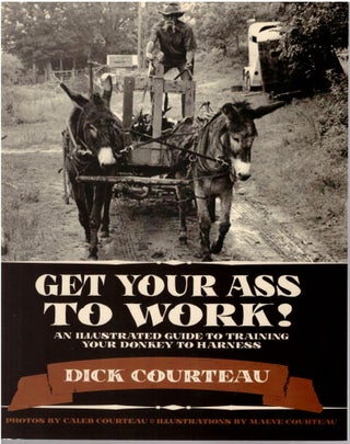 Item #30694 Get Your Ass to Work! An Illustrated Guide to Training Your Donkey to Harness. Dick...