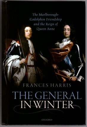 Item #30707 The General in Winter: The Marlborough-Godolphin Friendship and the Reign of Queen...