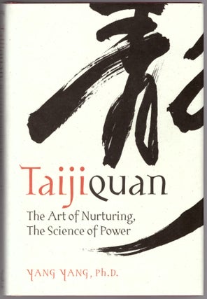 Item #30710 Taijiquan: The Art of Nurturing, The Science of Power. Yang Yang, Scott A. Grubisch