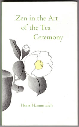 Item #30714 Zen in the Art of the Tea Ceremony. Horst Hammitzsch