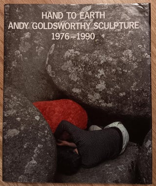 Item #30721 Hand to Earth: Andy Goldsworthy Sculpture 1976-1990. Andy Goldsworthy, Terry...