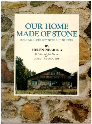 Item #30722 Our Home Made of Stone: Building In Our Seventies and Nineties. Helen Nearing