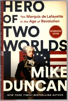 Item #30731 Hero of Two Worlds: The Marquis de Lafayette in the Age of Revolution. Mike Duncan