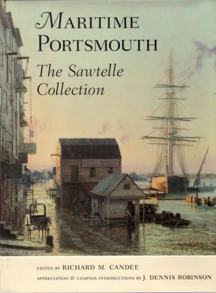 Item #30732 Maritime Portsmouth: The Sawtelle Collection. Richard M. Candee, J. Dennis Robinson