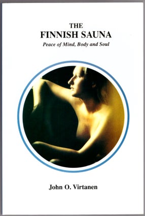 Item #30735 The Finnish Sauna: Peace of Mind, Body and Soul. John O. Virtanen