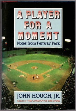 Item #30741 A Player for a Moment: Notes from Fenway Park. John Hough Jr